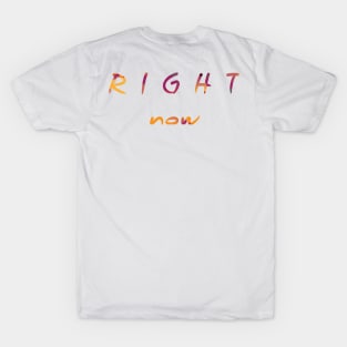 Right Now (Version 5) T-Shirt